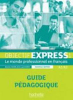 Hardcover Objectif Express 1 Ne: Guide Pedagogique: Objectif Express 1 Ne: Guide Pedagogique [French] Book