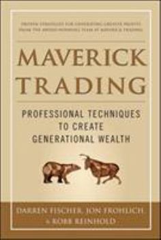 Hardcover Maverick Trading: Proven Strategies for Generating Greater Profits from the Award-Winning Team at Maverick Trading Book