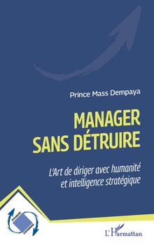 Paperback Manager sans détruire: L'Ar t de diriger avec humanité et intelligence stratégique [French] Book