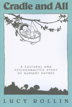 Paperback Cradle and All: A Cultural and Psychoanalytic Study of Nursery Rhymes Book