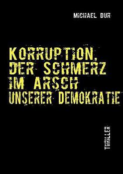 Paperback Korruption: Der Schmerz im Arsch unserer Demokratie [German] Book