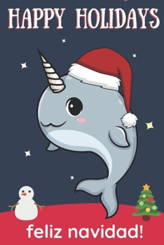 Paperback Happy Holidays Feliz Navidad: Cute Kawaii Chibi Ocean Narwhal With a Red White Santa Hat with Night Sky with Stars Notebook Cover. Great Journal Gif Book