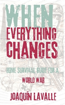Paperback When Everything Changes: Home Survival Guide for a World War Book