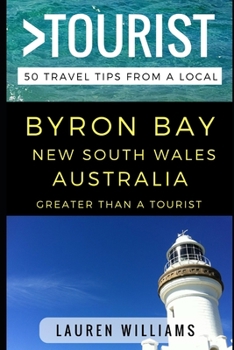 Paperback Greater Than a Tourist - Byron Bay New South Wales Australia: 50 Travel Tips from a Local Book