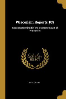 Paperback Wisconsin Reports 109: Cases Determined in the Supreme Court of Wisconsin Book