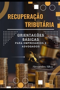 Paperback Recuperação Tributária: Orientações Básicas Para Empresários E Advogados [Portuguese] Book