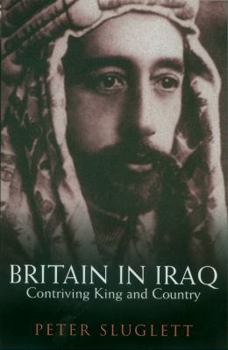 Britain in Iraq: Contriving King and Country 1914-1932 - Book  of the Library of Middle East History