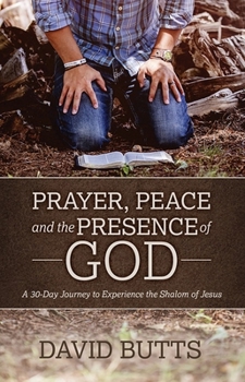 Paperback Prayer, Peace and the Presence of God: A 30-Day Journey to Experience the Shalom of Jesus Book