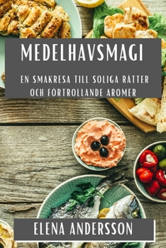Paperback Medelhavsmagi: En Smakresa till Soliga Rätter och Förtrollande Aromer [Swedish] Book