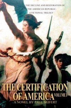 Paperback The Certification of America: The Decline and Restoration of the American Republic, a Fictional Trilogy Book