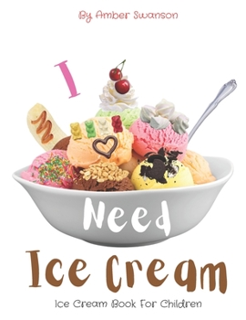Paperback Ice Cream Book For Children: I Need Ice Cream Book