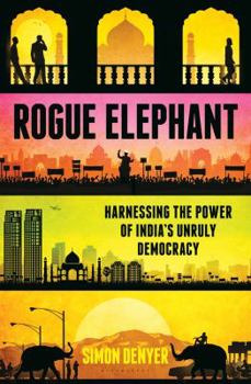 Hardcover Rogue Elephant: Harnessing the Power of India's Unruly Democracy Book