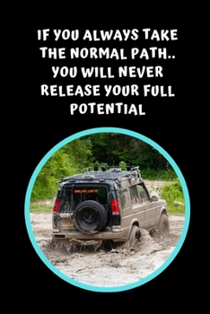 Paperback If You Always Take The Normal Path, You Will Never Release Your Full Potential: Off Road Driving Themed Novelty Lined Notebook / Journal To Write In P Book