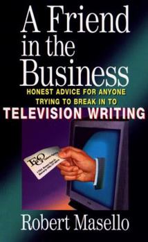 Paperback A Friend in the Business: Honest Advice for Anyone Trying to Break Into Television Writing Book