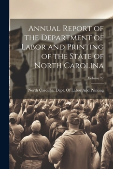 Annual Report of the Department of Labor and Printing of the State of North Carolina, Volume 27
