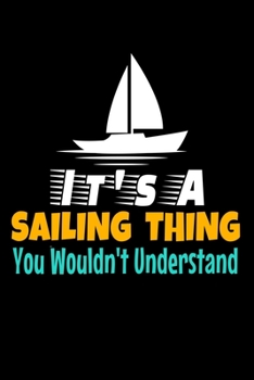 It's A Sailing Thing You Wouldn't Understand: Notebook Gift For Sailor And Sailing Lovers : 120 Dot Grid Page