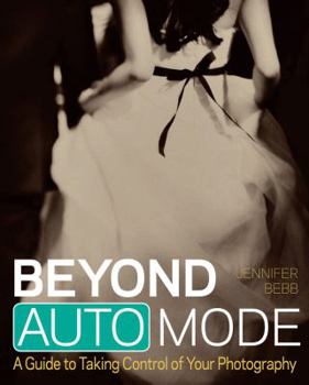 Paperback Beyond Auto Mode: A Guide to Taking Control of Your Photography Book