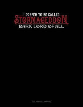 Paperback I Prefer To Be Called Stormageddon Dark Lord Of All: 6 Columns Columnar Pad Book