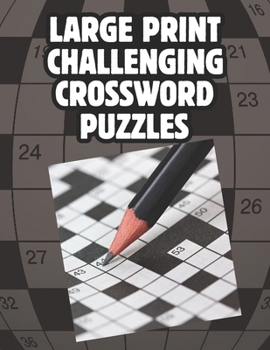 Paperback Large Print Challenging Crossword Puzzles: Medium Level Large Print Crossword Puzzles With Answers - CrossWord Activity Puzzlebook With 100 Puzzles Fo Book