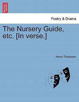 Paperback The Nursery Guide, Etc. [In Verse.] Book