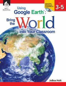 Paperback Using Google Earth: Bring the World Into Your Classroom Levels 3-5 (Levels 3-5) [With CDROM] Book