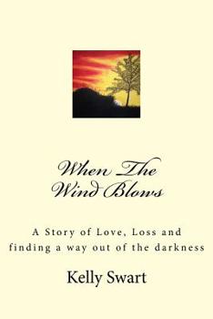 When The Wind Blows: A Story of Love, Loss and finding away out of the darkness