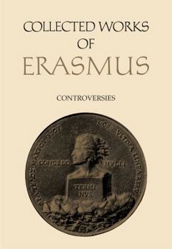 Collected Works of Erasmus: Controversies - Book #75 of the Collected Work of Erasmus