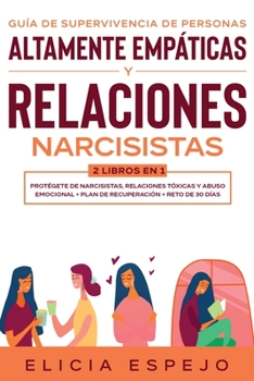 Gu?a de Supervivencia de Personas Altamente Emp?ticas y Relaciones Narcisistas 2 Libros En 1 : Prot?gete de Narcisistas, Relaciones T?xicas y Abuso Emocional + Plan de Recuperaci?n + Reto de 30 D?as