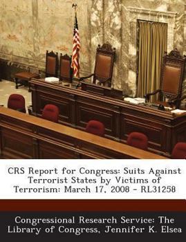 Paperback Crs Report for Congress: Suits Against Terrorist States by Victims of Terrorism: March 17, 2008 - Rl31258 Book