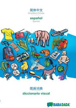 Paperback Simplified Chinese (in chinese script) - español, visual dictionary: BABADADA Simplified Chinese (in chinese script) - Spanish, visual dictionary [Chinese] Book
