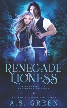 Renegade Lioness: A Shifter/ Motorcycle Club Romance - Book #4 of the Secrets of the Northland Shifters