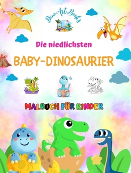 Hardcover Die niedlichsten Baby-Dinosaurier - Malbuch für Kinder - Einzigartige prähistorische Szenen von Baby-Dinosauriern: Bezaubernde Kreaturen, die die Krea [German] Book