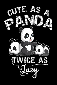 Paperback Cute as a Panda Twice as Lazy Notebook: Panda Lover Lined Journal Notebook Gift For Kids Boys Girls as Well as Men and Women - 120 Pages 6x9 inches No Book