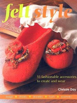 Paperback Felt Style: 35 Fashionable Accessories to Create and Wear Book