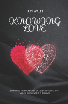Paperback Knowing Love: exploring the boundaries of love's potential Book