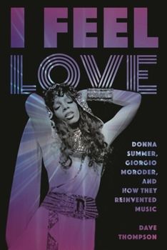 Paperback I Feel Love: Donna Summer, Giorgio Moroder, and How They Reinvented Music Book