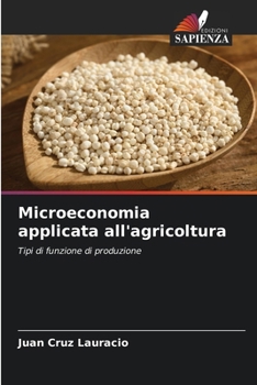 Microeconomia applicata all'agricoltura: Tipi di funzione di produzione (Italian Edition)
