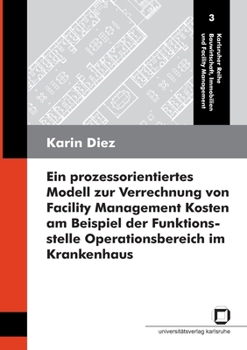 Paperback Ein prozessorientiertes Modell zur Verrechnung von Facility Management Kosten am Beispiel der Funktionsstelle Operationsbereich im Krankenhaus [German] Book