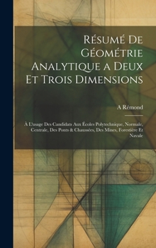 Hardcover Résumé De Géométrie Analytique a Deux Et Trois Dimensions: À L'usage Des Candidats Aux Écoles Polytechnique, Normale, Centrale, Des Ponts & Chaussées, Book