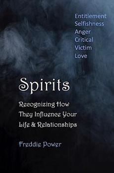 Paperback Spirits: Recognizing How They Influence Your Life & Relationships: Entitlement, Selfishness, Anger, Critical, Victim, Love Book