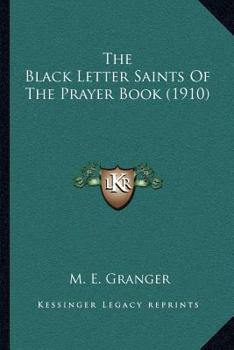 Paperback The Black Letter Saints Of The Prayer Book (1910) Book