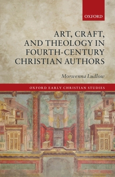 Hardcover Art, Craft, and Theology in Fourth-Century Christian Authors Book