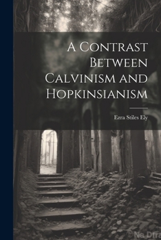 Paperback A Contrast Between Calvinism and Hopkinsianism Book