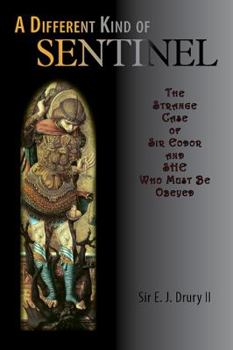 Paperback A Different Kind of Sentinel: The Strange Case of Sir Eodor and She Who Must Be Obeyed Book