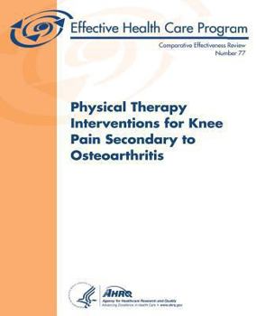 Paperback Physical Therapy Interventions for Knee Pain Secondary to Osteoarthritis: Comparative Effectiveness Review Number 77 Book