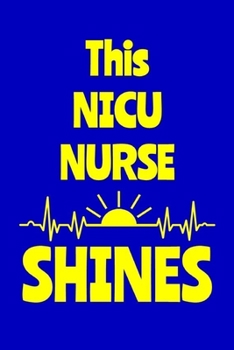 Paperback This NICU Nurse Shines: Journal: Appreciation Gift for a Favorite Nurse Book