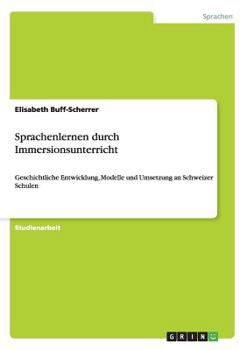 Paperback Sprachenlernen durch Immersionsunterricht: Geschichtliche Entwicklung, Modelle und Umsetzung an Schweizer Schulen [German] Book