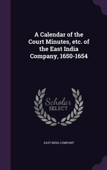 Hardcover A Calendar of the Court Minutes, etc. of the East India Company, 1650-1654 Book