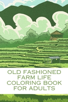 Paperback Old Fashioned farm life coloring book for adults.: 50+ pages of wonderful country farm life scenes. Adults coloring & relaxation coloring scenes - del Book