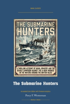 The Submarine Hunters: Annotated Color Edition with Premium Analytics (Naval Classics)